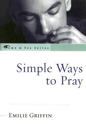 Simple Ways to Pray: Spiritual Life in the Catholic Tradition (The Come & See Series)