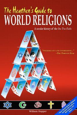 The Heathen's Guide to World Religions: A Secular History of the One True Faiths (Paperback)