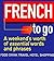 French to Go: A Weekend's W...