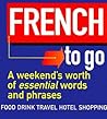French to Go: A Weekend's Worth of Essential Words and Phrases