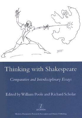 Thinking With Shakespeare: Comparative and Interdisciplinary Essays (Legenda Main)