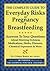 The Complete Guide to Everyday Risks in Pregnancy and Breastfeeding: Answers to All Your Questions about Medications, Morning Sickness, Herbs, Diseases, Chemical Exposures and More