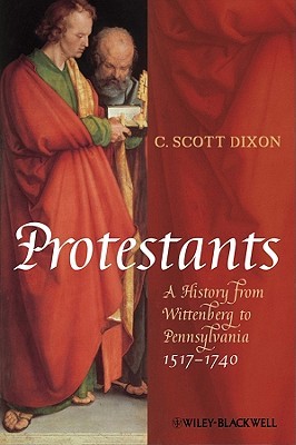 Protestants: A History from Wittenberg to Pennsylvania 1517 - 1740 (Hardcover)