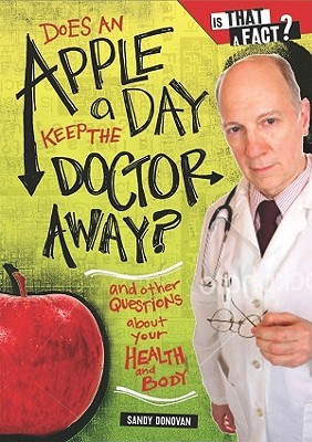 Does an Apple a Day Keep the Doctor Away?: And Other Questions About Your Health and Body (Is That a Fact?)