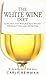 The White Wine Diet: Lose All the Weight You Want Without Feeling Deprived