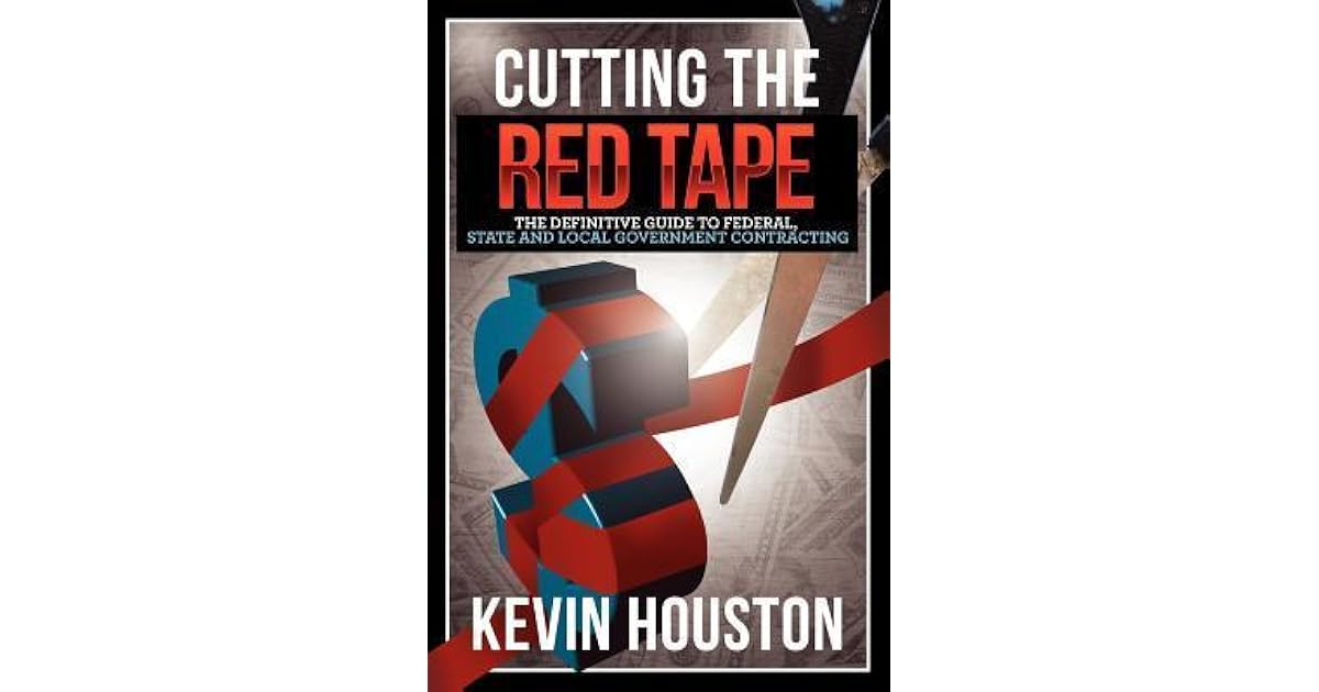 Cutting the Red Tape The Definitive Guide to Federal, State and Local