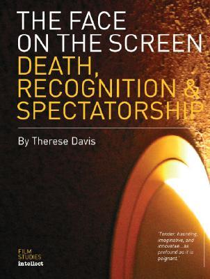 The Face on the Screen: Death, Recognition & Spectatorship (Film Studies Intellect)