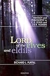 Lord of the Elves and Eldils: Fantasy and Philosophy in C.S. Lewis and J.R.R. Tolkien Lord of the Elves and Eldils: Fantasy and Philosophy in C.S. Lewis and J.R.R. Tolkien