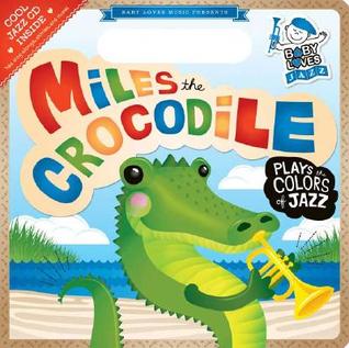 Miles the Crocodile Plays the Colors of Jazz: Baby Loves Jazz (Board Book)