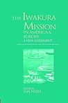 The Iwakura Mission to America and Europe: A New Assessment (Meiji Japan Series, 6)