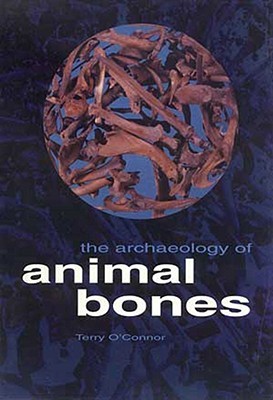 The Archaeology of Animal Bones (Texas A & M University Anthropology)