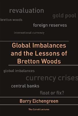 Global Imbalances And the Lessons of Bretton Woods (Cairoli Lecture Series)