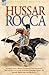 Hussar Rocca - A French Cavalry Officer's Experiences of the Napoleonic Wars and His Views on the Peninsular Campaigns Against the Spanish, British an