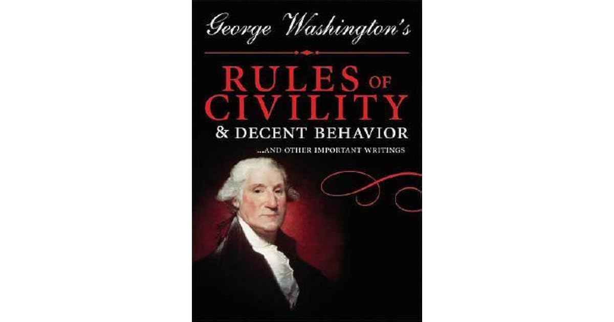 George Washington's Rules of Civility and Decent Behavior: And Other