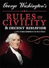 George Washington's Rules of Civility & Decent Behavior: ...and Other Writings