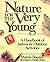 Nature for the Very Young: A Handbook of Indoor and Outdoor Activities for Preschoolers