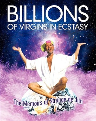 Billions Of Virgins In Ecstasy: The Memoirs Of Strange De Jim (Paperback)