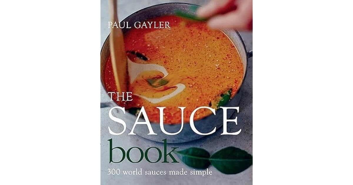 The Sauce Book 300 World Sauces Made Simple by Paul Gayler