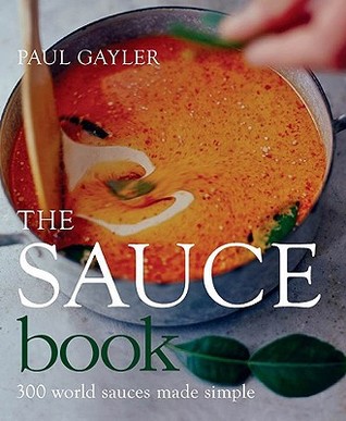 The Sauce Book: 300 World Sauces Made Simple (Hardcover)