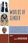Worlds of Gender: The Archaeology of Women's Lives Around the Globe (Gender and Archaeology)