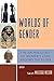 Worlds of Gender: The Archaeology of Women's Lives Around the Globe (Gender and Archaeology)