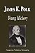 James K. Polk - Young Hickory (Biography)
