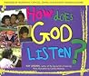 How Does God Listen? How Does God Listen?