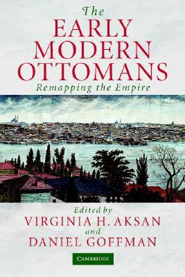 The Early Modern Ottomans: Remapping the Empire (Paperback)