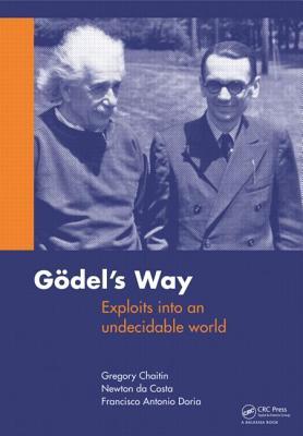 Goedel's Way: Exploits into an undecidable world (Paperback)