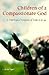 Children of a Compassionate God: A Theological Exegesis of Luke 6:20-49 (Scripture)