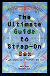 Ultimate Guide to Strap-On Sex: A Complete Resource for Women and Men