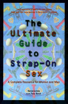 Ultimate Guide to Strap-On Sex: A Complete Resource for Women and Men (Paperback)