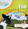 Having Fun with Your Dog Having Fun with Your Dog