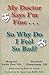 My Doctor Says I'm Fine : So Why Do I Feel So Bad
