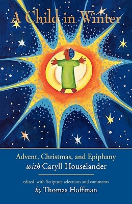 A Child in Winter: Advent, Christmas, and Epiphany with Caryll Houselander (Hardcover)