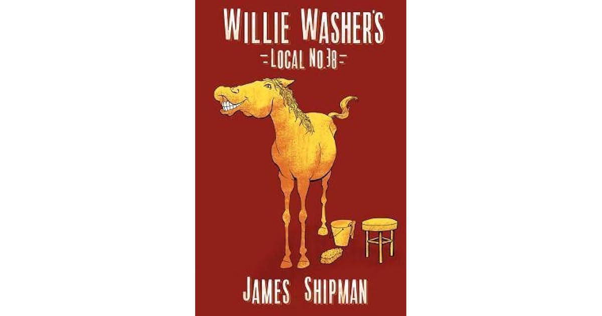WillieWasher's Local No. 38 by James D. Shipman