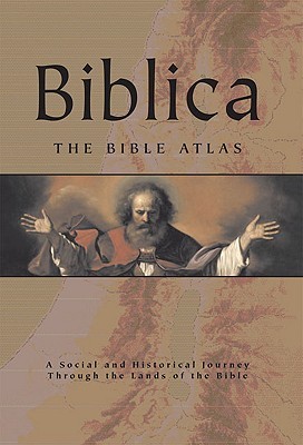 Biblica: The Bible Atlas: A Social and Historical Journey Through the Lands of the Bible (Hardcover)