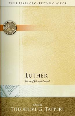 Luther: Letters of Spiritual Counsel (The Library of Christian Classics)