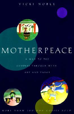 Motherpeace: A Way to the Goddess Through Myth, Art, and Tarot (Paperback)