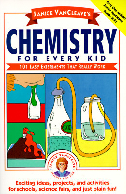 Janice VanCleave's Chemistry for Every Kid: 101 Easy Experiments that Really Work (Paperback)