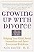 Growing Up With Divorce: Helping Your Child Avoid Immediate and Later Emotional Problems