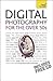 Digital Photography For The...