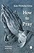 How to Pray