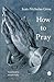 How to Pray