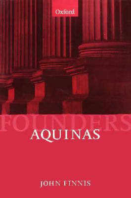 Aquinas: Moral, Political, and Legal Theory (Founders of Modern Political and Social Thought)