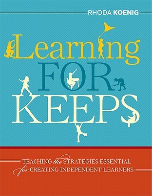Learning for Keeps: Teaching the Strategies Essential for Creating Independent Learners (Paperback)