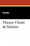 Theatre Choisi de Voltaire (French Edition) Theatre Choisi de Voltaire (French Edition)