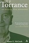 T. F. Torrance: An Intellectual Biography