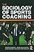 The Sociology of Sports Coaching