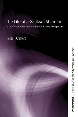 The Life of a Galilean Shaman: Jesus of Nazareth in Anthropological-Historical Perspective (Matrix: The Bible in Mediterranean Context)